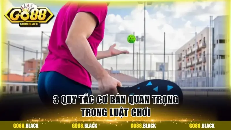 3 quy tắc cơ bản quan trọng trong luật chơi