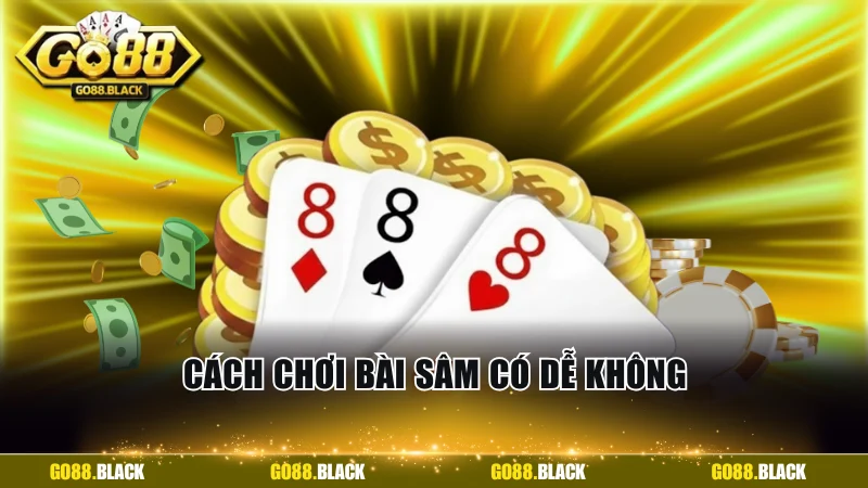 Cách chơi bài sâm có dễ không