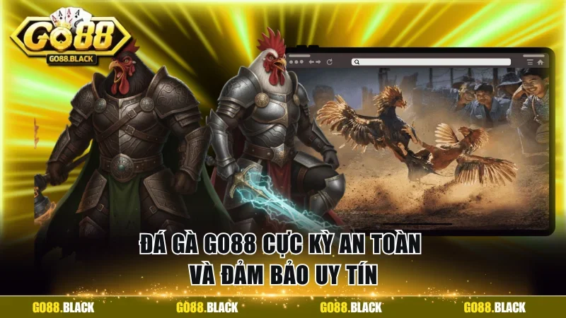 Đá gà GO88 cực kỳ an toàn và đảm bảo uy tín