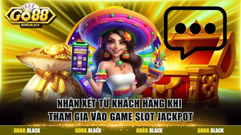 Nhận xét từ khách hàng khi tham gia vào game slot jackpot
