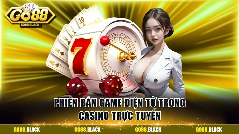Phiên bản game điện tử trong casino trực tuyến
