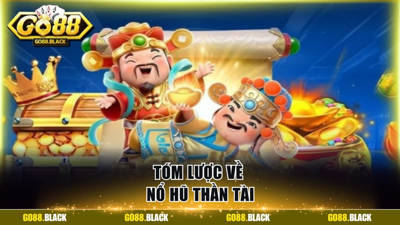 Tóm lược về trò chơi nổ hũ Thần Tài